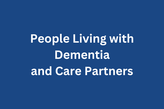People Living with Dementia/ Care Partners